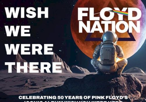 An astronaut sits on a moon-like surface with text: "Wish We Were There" and "Floyd Nation," celebrating Pink Floyd's 50th anniversary.