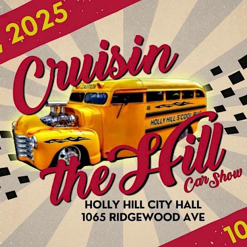 Flyer for "Cruisin the Hill" car show on Oct. 18, 2025, at Holly Hill City Hall, 10 AM - 2 PM, featuring a yellow vintage vehicle.