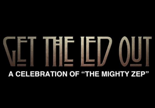 A poster reading &ldquo;GET THE LED OUT&rdquo; with subtitle &ldquo;A CELEBRATION OF &lsquo;THE MIGHTY ZEP&rsquo;&rdquo; against a black background.