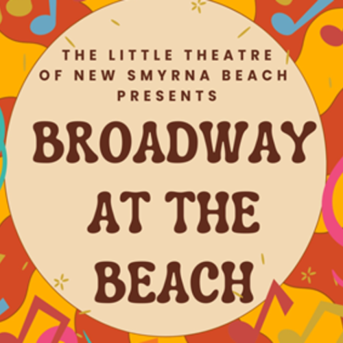 The image is a colorful promotional poster for "Broadway at the Beach" by The Little Theatre of New Smyrna Beach, featuring musical notes.