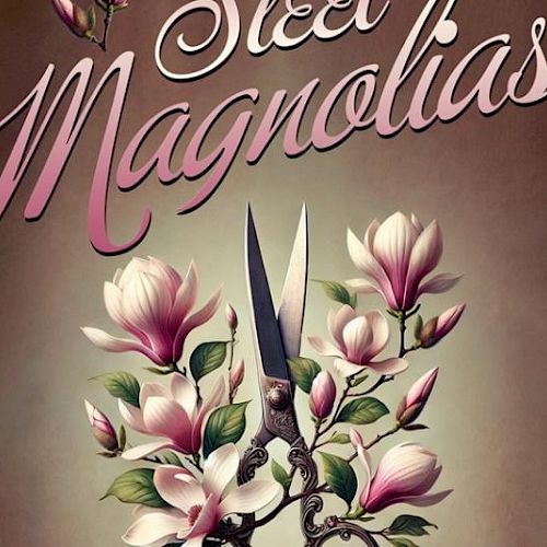 The image shows the title "Steel Magnolias" with pink magnolias and a pair of scissors on a soft brown background.