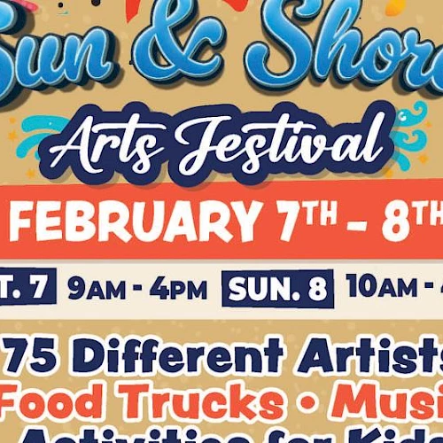 A colorful poster advertising the Sun & Shores Arts Festival with dates February 7&ndash;8, listing times, artists, food trucks, music, and activities for kids.